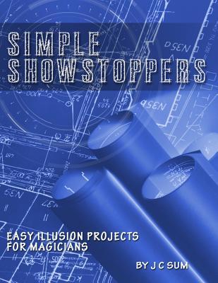 Read Online Simple Showstoppers: Easy Illusion Projects for Magicians - J C Sum file in PDF