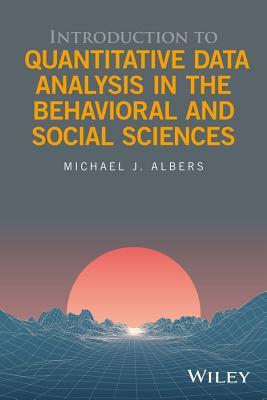Read Online Introduction to Quantitative Data Analysis in the Behavioral and Social Sciences - Michael J. Albers | ePub