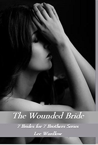 Full Download The Wounded Bride (7 Brides for 7 Brothers Book 6) - Lee Wardlow | ePub