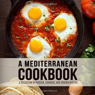 Full Download A Mediterranean Cookbook: A Collection of Persian, Lebanese, and Turkish Recipes - BookSumo Press | ePub