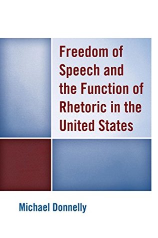 Read Freedom of Speech and the Function of Rhetoric in the United States - Michael Donnelly file in PDF