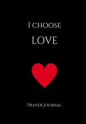 Read I Choose Love Prayer Journal: 7x10 Black Lined Journal Notebook with Prompts -  file in ePub