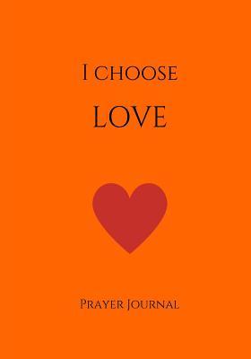 Full Download I Choose Love Prayer Journal: 7x10 Orange Lined Journal Notebook with Prompts -  file in PDF