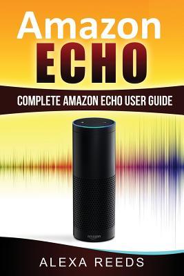 Full Download Amazon Echo: 2017 Edition - Complete Amazon Echo User Guide - Alexa Reeds file in ePub