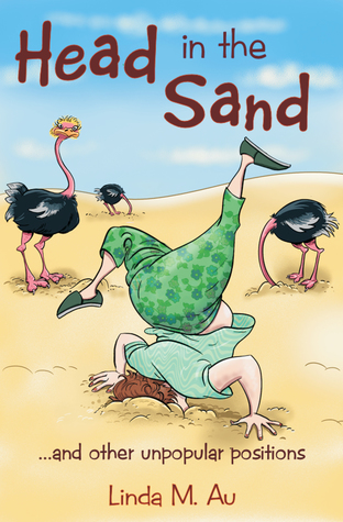 Read Online Head in the Sand:  and Other Unpopular Positions - Linda M. Au file in PDF