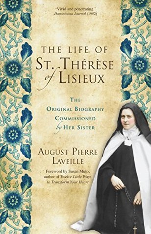 Full Download The Life of St. Thérèse of Lisieux: The Original Biography Commissioned by Her Sister - August Pierre Laveille file in PDF