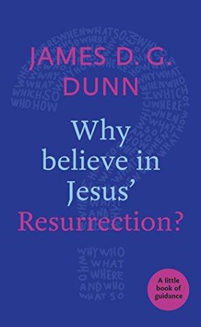 Read Online Why Believe in Jesus' Resurrection?: A Little Book of Guidance - James D.G. Dunn | ePub
