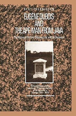 Download Eugène Dubois and the Ape-Man from Java: The History of the First 'Missing Link' and Its Discoverer - L.T. Theunissen | PDF