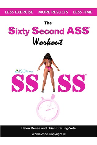 Download The 60 Second Ass Workout: The FASTEST and MOST EFFECTIVE ASS Workout Ever Devised - Helen Renee Wuorio | PDF