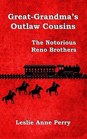 Read Online Great-Grandma's Outlaw Cousins: The Notorious Reno Brothers - Leslie Anne Perry file in ePub
