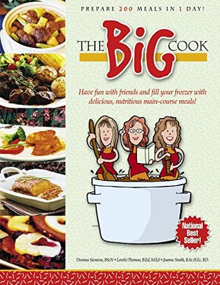 Read The Big Cook: Have fun with friends and fill your freezer with delicious, nutritious main-course meals! - Deanna Siemens file in PDF