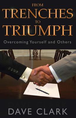 Read From Trenches to Triumph: Overcoming Yourself and Others - Dave Clark file in PDF
