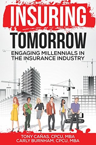 Read Online Insuring Tomorrow: Engaging Millennials in the Insurance Industry - Tony Cañas | PDF