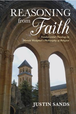 Full Download Reasoning from Faith: Fundamental Theology in Merold Westphal's Philosophy of Religion - Justin Sands | ePub