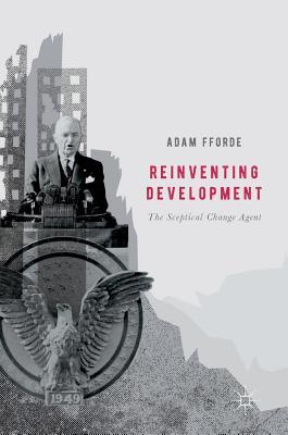 Full Download Reinventing Development: The Sceptical Change Agent - Adam Fforde file in PDF