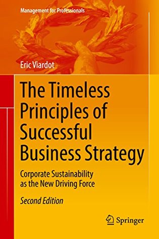 Full Download The Timeless Principles of Successful Business Strategy: Corporate Sustainability as the New Driving Force (Management for Professionals) - Eric Viardot | ePub