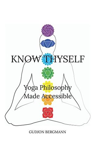 Read Online Know Thyself: Yoga Philosophy Made Accessible - Gudjon Bergmann | ePub