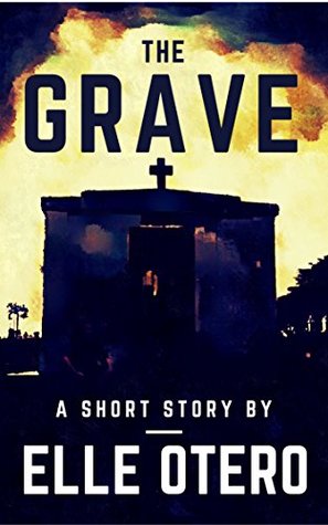 Full Download The Grave: A Short Story (In Caves & Catacombs Book 2) - Elle Otero file in ePub