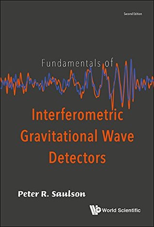 Read Online Fundamentals of Interferometric Gravitational Wave Detectors - Peter R Saulson file in ePub