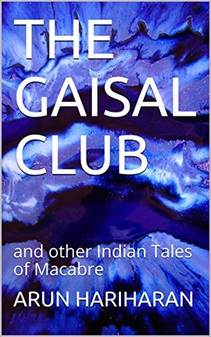 Read THE GAISAL CLUB: and other Indian Tales of Macabre (Indian Horror Stories Book 1) - Arun Hariharan | ePub