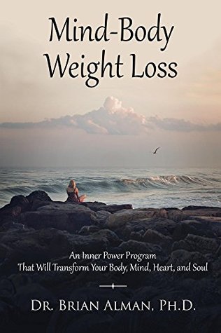 Read Mind-Body Weight Loss: An Inner Power Weight Loss Program That Will Transform Your Body, Mind, Heart, and Soul - Brian Alman | ePub