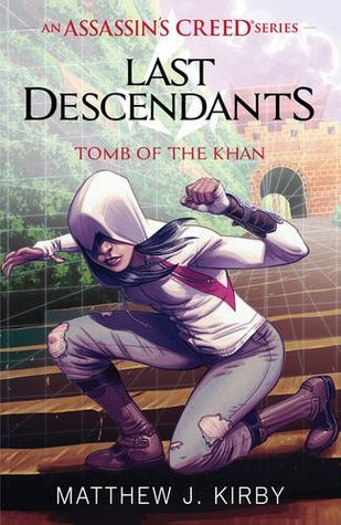 Read Online Last Descendants: Assassin's Creed: Tomb of the Khan - Matthew J. Kirby | ePub