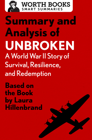 Read Summary and Analysis of Unbroken: A World War II Story of Survival, Resilience, and Redemption: Based on the Book by Laura Hillenbrand - Worth Books file in ePub