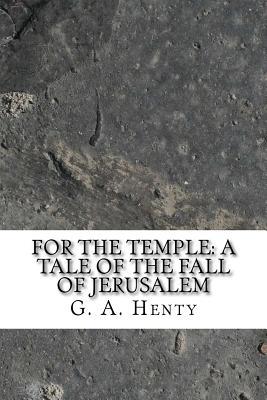Download For the Temple: A Tale of the Fall of Jerusalem - G.A. Henty file in PDF