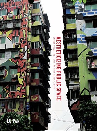 Full Download Aestheticizing Public Space: Street Visual Politics in East Asian Cities - Lu Pan | ePub