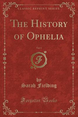 Read Online The History of Ophelia, Vol. 1 (Classic Reprint) - Sarah Fielding | ePub