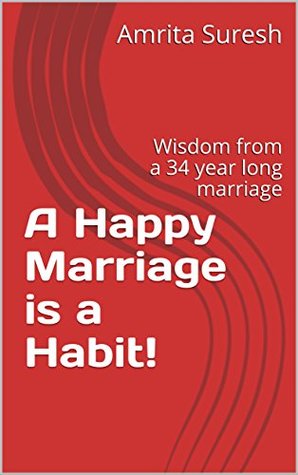 Read Online A Happy Marriage is a Habit!: Wisdom from a 34 year long marriage - Amrita Suresh | ePub