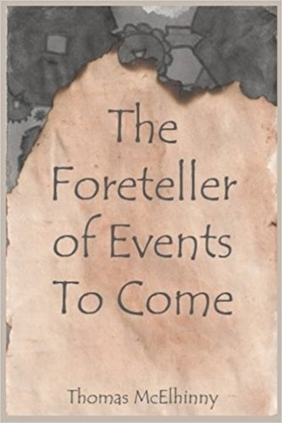 Read Foreteller of Events Yet To Come: Genesis (Volume 1) - Thomas McElhinny | PDF