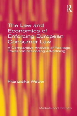 Download The Law and Economics of Enforcing European Consumer Law: A Comparative Analysis of Package Travel and Misleading Advertising - Franziska Weber | ePub