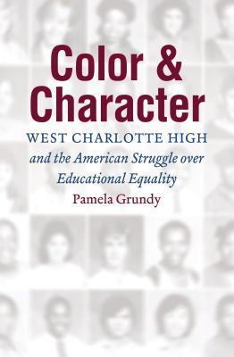 Read Online Color and Character: West Charlotte High and the American Struggle Over Educational Equality - Pamela Grundy file in PDF