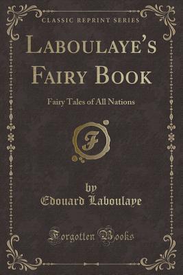 Download Laboulaye's Fairy Book: Fairy Tales of All Nations (Classic Reprint) - Édouard Laboulaye file in ePub