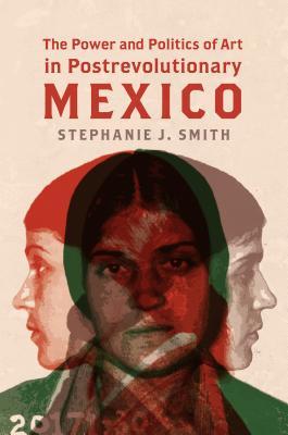 Read Online The Power and Politics of Art in Postrevolutionary Mexico - Stephanie J Smith | ePub