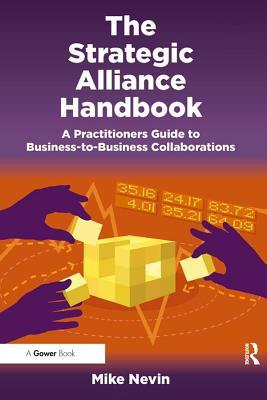 Download The Strategic Alliance Handbook: A Practitioners Guide to Business-To-Business Collaborations - Mike Nevin file in PDF