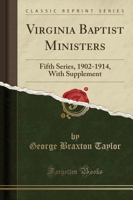 Download Virginia Baptist Ministers: Fifth Series, 1902-1914, with Supplement (Classic Reprint) - George Braxton Taylor file in ePub