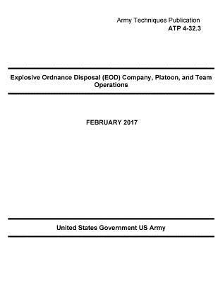 Full Download Army Techniques Publication ATP 4-32.3 Explosive Ordnance Disposal (EOD) Company, Platoon, and Team Operation February 2017 - U.S. Department of the Army file in PDF