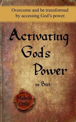 Full Download Activating God's Power in Bisi: Overcome and Be Transformed by Accessing God's Power. - Michelle Leslie file in PDF