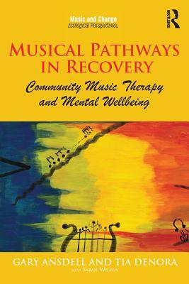 Read Online Musical Pathways in Recovery: Community Music Therapy and Mental Wellbeing - Gary Ansdell | ePub