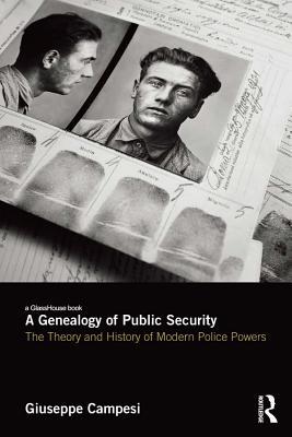 Read Online A Genealogy of Public Security: The Theory and History of Modern Police Powers - Giuseppe Campesi file in PDF