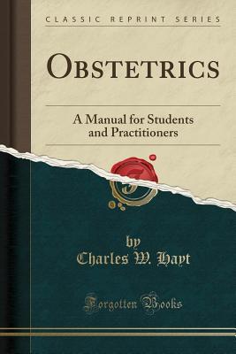 Full Download Obstetrics: A Manual for Students and Practitioners - Charles W. Hayt file in PDF