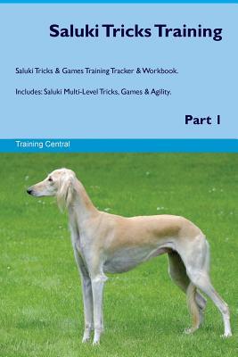 Read Saluki Tricks Training Saluki Tricks & Games Training Tracker & Workbook. Includes: Saluki Multi-Level Tricks, Games & Agility. Part 1 - Training Central file in ePub