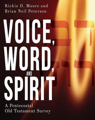 Full Download Voice, Word, and Spirit: A Pentecostal Old Testament Survey - Rickie D. Moore file in PDF