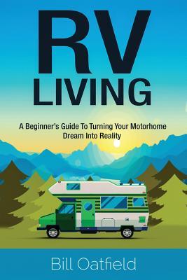Download RV Living: A Beginner's Guide to Turning Your Motorhome Dream Into Reality - Bill Oatfield | ePub