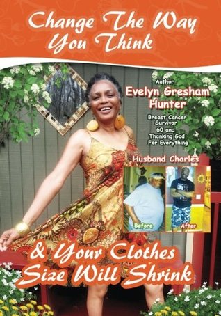 Read Online Change The Way You Think And Your Clothes Size Will Shrink - Evelyn Gresham Hunter | PDF
