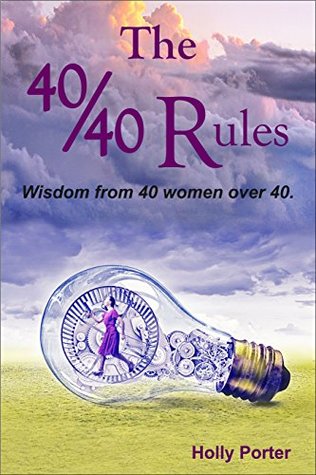Read The 40/40 Rules: Wisdom from 40 Women over 40 (The Rules Books Book 1) - Holly Porter | ePub