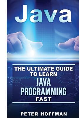 Read Java: The Ultimate Guide to Learn Java Programming and Computer Hacking (Java for Beginners, Java for Dummies, Java Apps, Hacking) - Peter Hoffman file in PDF