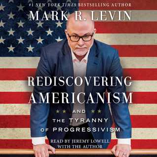 Read Rediscovering Americanism: And the Tyranny of Progressivism - Mark R. Levin file in PDF